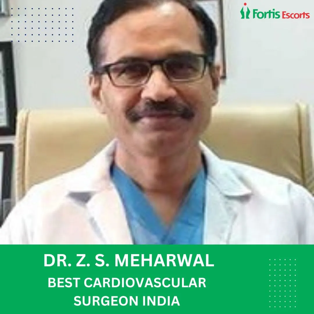 Dr. ZS Meharwal Cardiac Surgeon Fortis Delhi