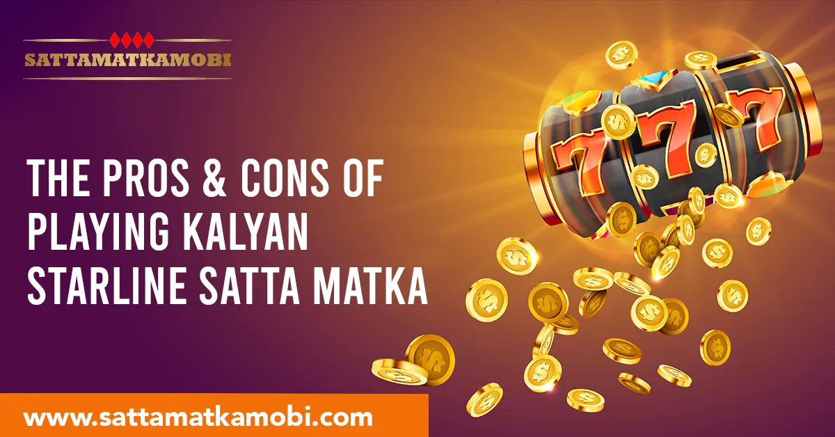 The Pros & Cons of Playing Kalyan Starline Satta Matka